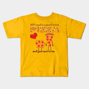 ALL I NEED IS A GOOD MOVIE, PIZZA AND YOU NEXT TO ME - VALENTINES DAY Kids T-Shirt